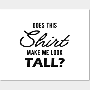 Tall Person - Does this shirt make me look tall? Posters and Art